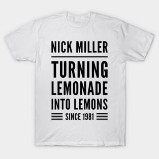 Nick Miller Turning lemonade into lemons since 1981 T-Shirt